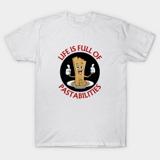 Life Is Full Of Pastabilities | Pasta Pun T-Shirt